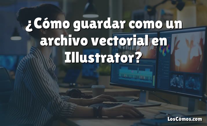 ¿Cómo guardar como un archivo vectorial en Illustrator?