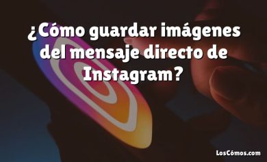¿Cómo guardar imágenes del mensaje directo de Instagram?