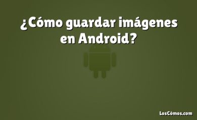 ¿Cómo guardar imágenes en Android?