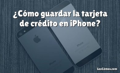 ¿Cómo guardar la tarjeta de crédito en iPhone?