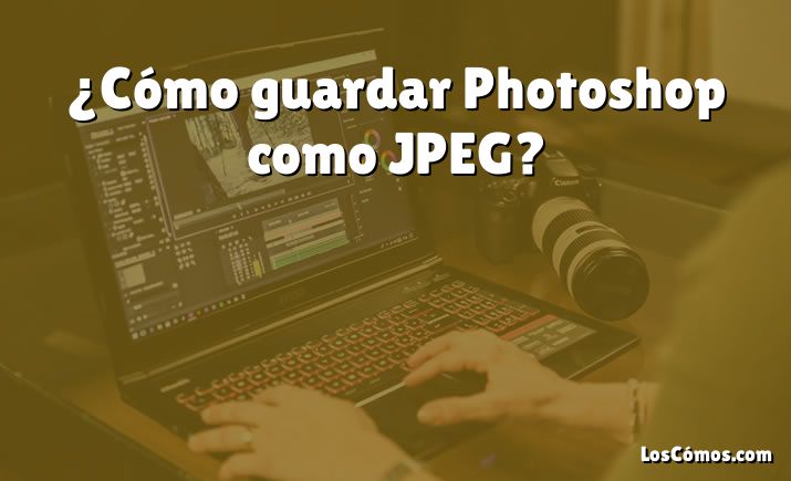 ¿Cómo guardar Photoshop como JPEG?