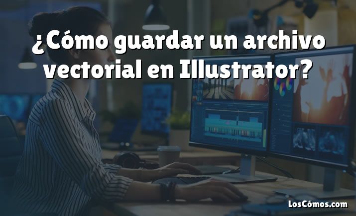 ¿Cómo guardar un archivo vectorial en Illustrator?