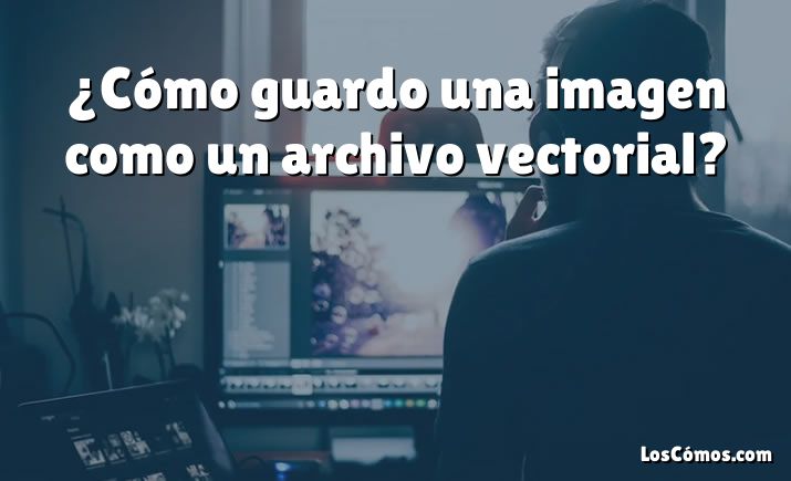 ¿Cómo guardo una imagen como un archivo vectorial?