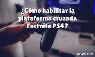 ¿Cómo habilitar la plataforma cruzada Fortnite PS4?