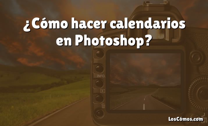 ¿Cómo hacer calendarios en Photoshop?