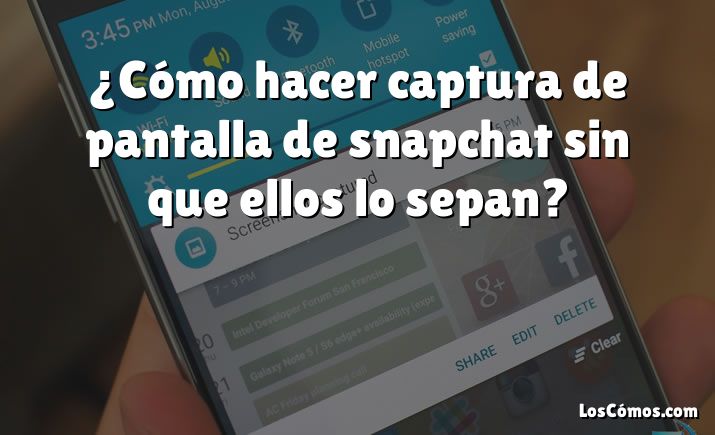 ¿Cómo hacer captura de pantalla de snapchat sin que ellos lo sepan?