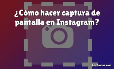 ¿Cómo hacer captura de pantalla en Instagram?