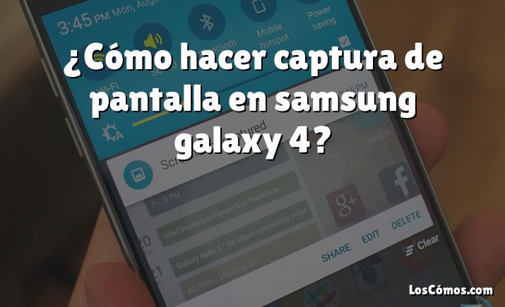 ¿Cómo hacer captura de pantalla en samsung galaxy 4?