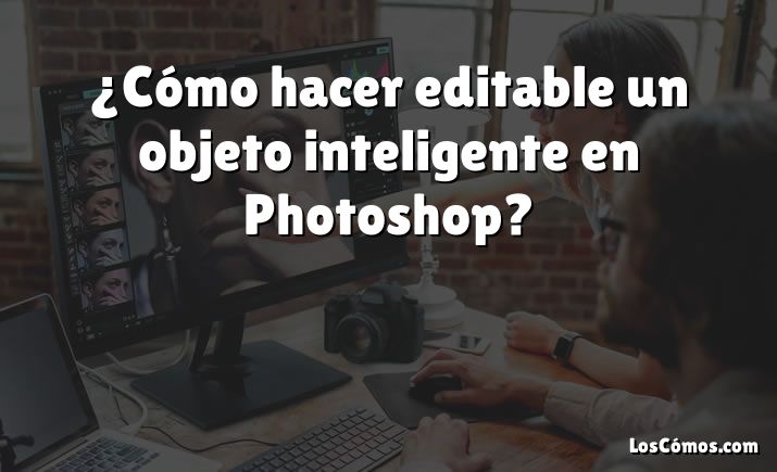 ¿Cómo hacer editable un objeto inteligente en Photoshop?