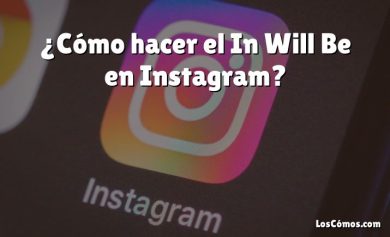¿Cómo hacer el In Will Be en Instagram?