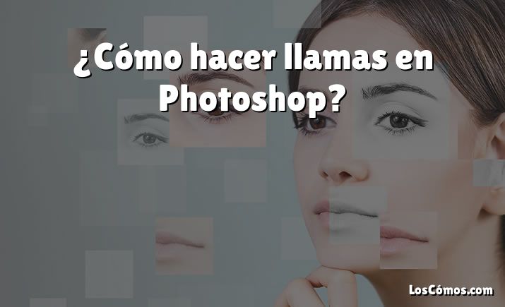 ¿Cómo hacer llamas en Photoshop?