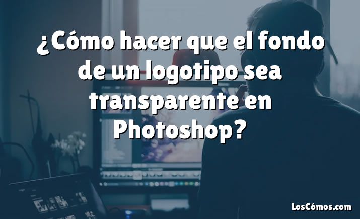 ¿Cómo hacer que el fondo de un logotipo sea transparente en Photoshop?