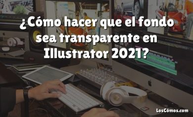 ¿Cómo hacer que el fondo sea transparente en Illustrator 2021?