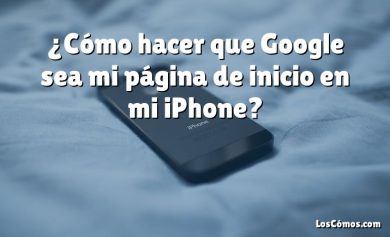 ¿Cómo hacer que Google sea mi página de inicio en mi iPhone?