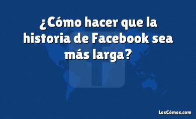 ¿Cómo hacer que la historia de Facebook sea más larga?