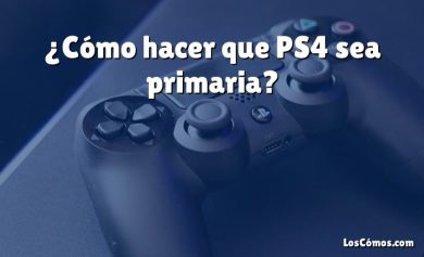 ¿Cómo hacer que PS4 sea primaria?