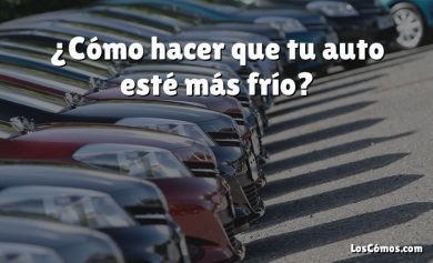 ¿Cómo hacer que tu auto esté más frío?