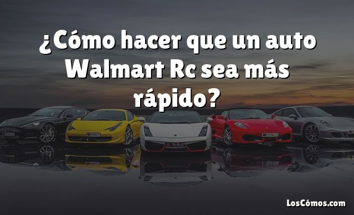 ¿Cómo hacer que un auto Walmart Rc sea más rápido?