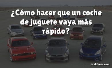 ¿Cómo hacer que un coche de juguete vaya más rápido?