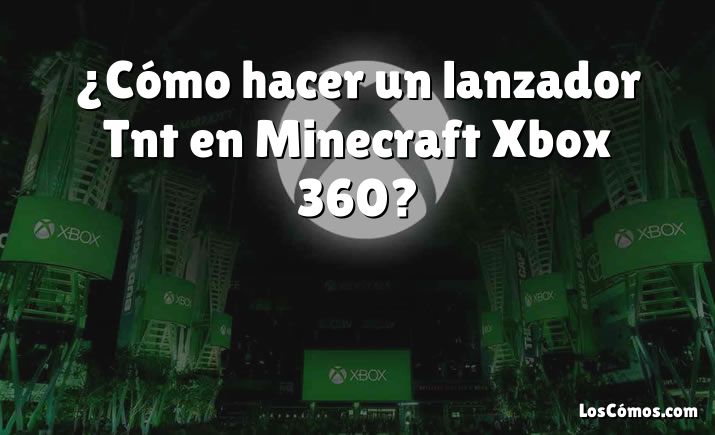 ¿Cómo hacer un lanzador Tnt en Minecraft Xbox 360?