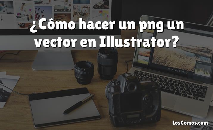 ¿Cómo hacer un png un vector en Illustrator?