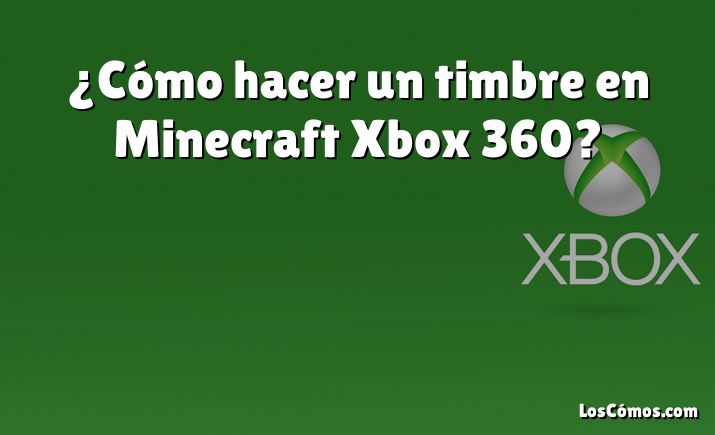 ¿Cómo hacer un timbre en Minecraft Xbox 360?