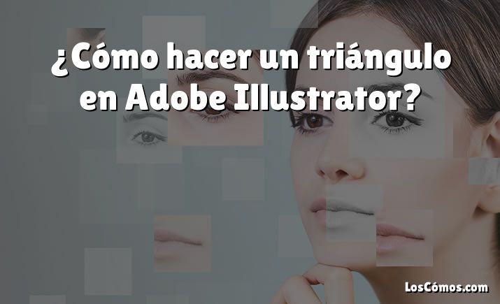 ¿Cómo hacer un triángulo en Adobe Illustrator?