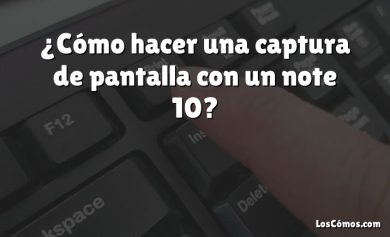 ¿Cómo hacer una captura de pantalla con un note 10?