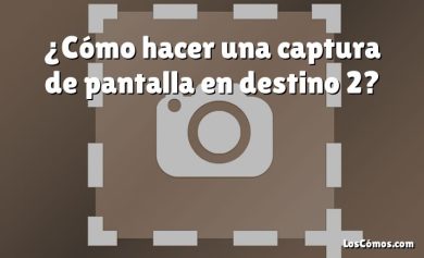 ¿Cómo hacer una captura de pantalla en destino 2?