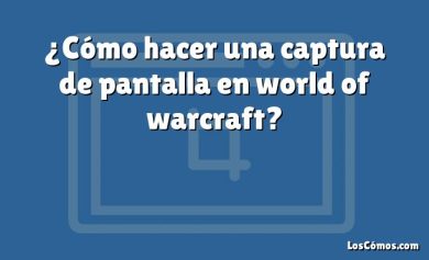 ¿Cómo hacer una captura de pantalla en world of warcraft?