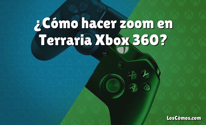 ¿Cómo hacer zoom en Terraria Xbox 360?