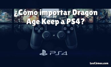 ¿Cómo importar Dragon Age Keep a PS4?