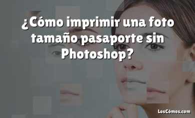 ¿Cómo imprimir una foto tamaño pasaporte sin Photoshop?
