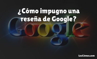 ¿Cómo impugno una reseña de Google?