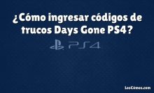 ¿Cómo ingresar códigos de trucos Days Gone PS4?