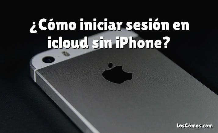 ¿Cómo iniciar sesión en icloud sin iPhone?