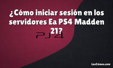 ¿Cómo iniciar sesión en los servidores Ea PS4 Madden 21?