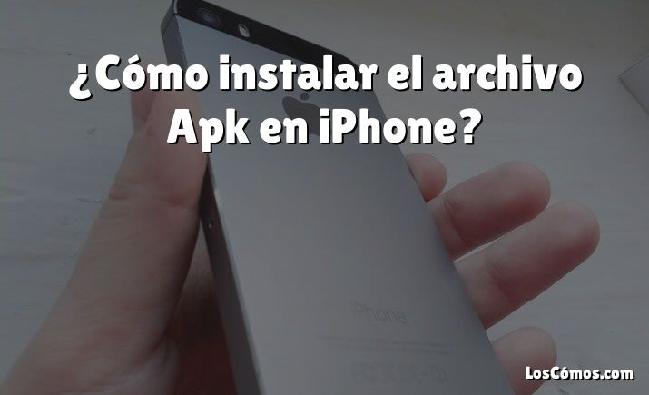 ¿Cómo instalar el archivo Apk en iPhone?