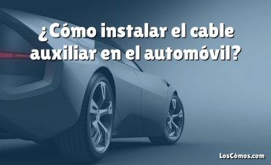 ¿Cómo instalar el cable auxiliar en el automóvil?