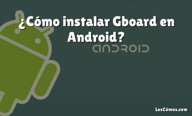 ¿Cómo instalar Gboard en Android?