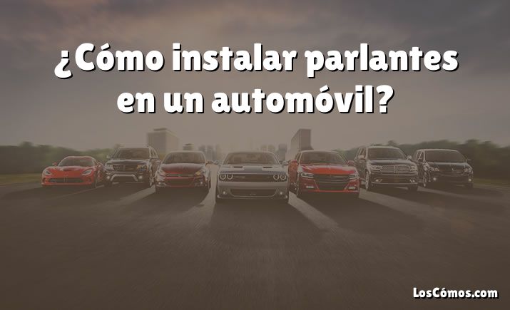 ¿Cómo instalar parlantes en un automóvil?