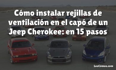 Cómo instalar rejillas de ventilación en el capó de un Jeep Cherokee: en 15 pasos