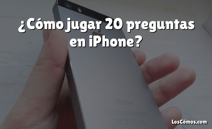 ¿Cómo jugar 20 preguntas en iPhone?