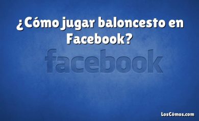 ¿Cómo jugar baloncesto en Facebook?