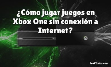 ¿Cómo jugar juegos en Xbox One sin conexión a Internet?