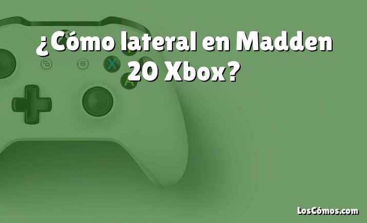 ¿Cómo lateral en Madden 20 Xbox?