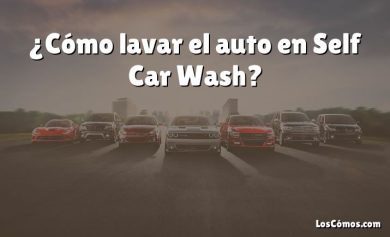 ¿Cómo lavar el auto en Self Car Wash?