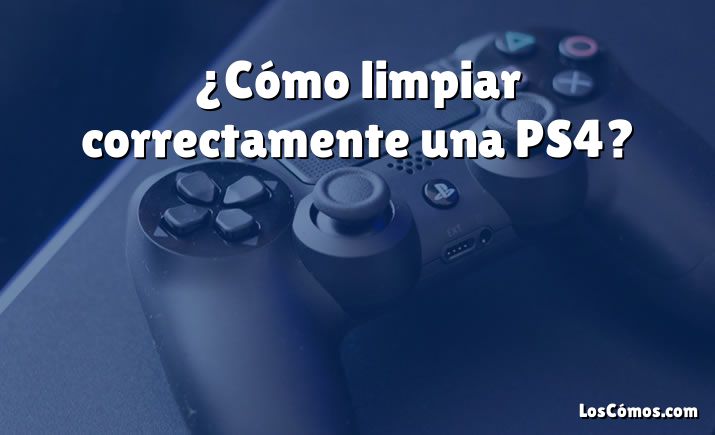 ¿Cómo limpiar correctamente una PS4?