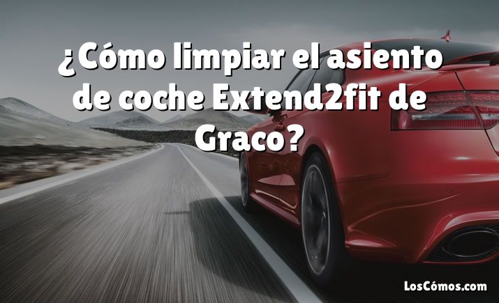 ¿Cómo limpiar el asiento de coche Extend2fit de Graco?