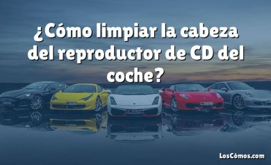 ¿Cómo limpiar la cabeza del reproductor de CD del coche?